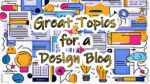 Great Topics for a Design Blog