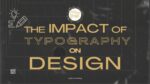 The impact of typography on design